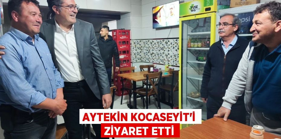 AYTEKİN KOCASEYİT'İ ZİYARET ETTİ