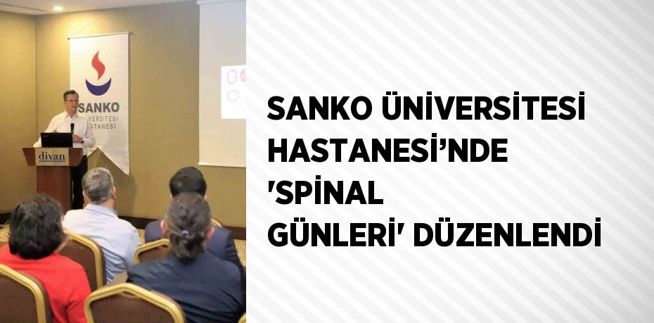 SANKO ÜNİVERSİTESİ HASTANESİ’NDE 'SPİNAL GÜNLERİ' DÜZENLENDİ