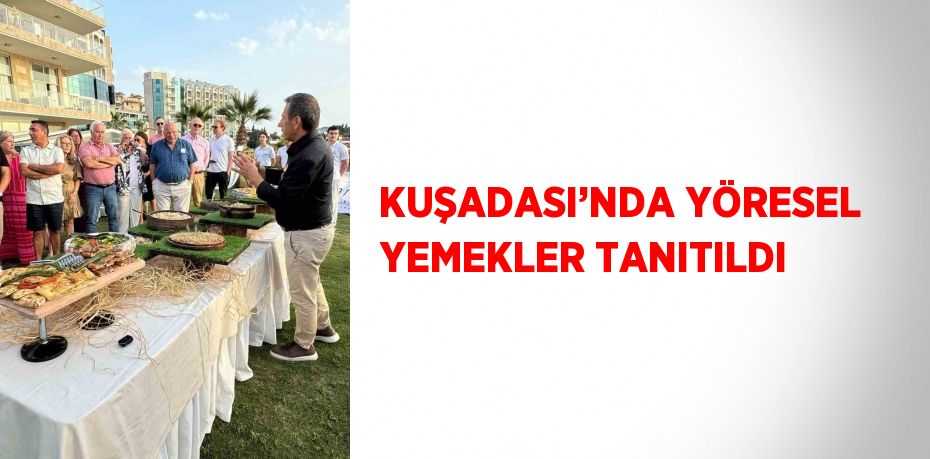 KUŞADASI’NDA YÖRESEL YEMEKLER TANITILDI