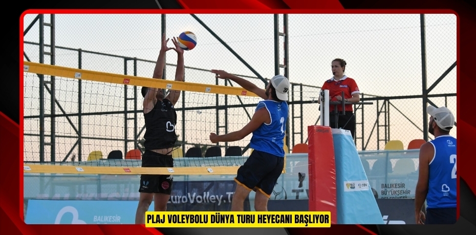 PLAJ VOLEYBOLU DÜNYA TURU HEYECANI BAŞLIYOR