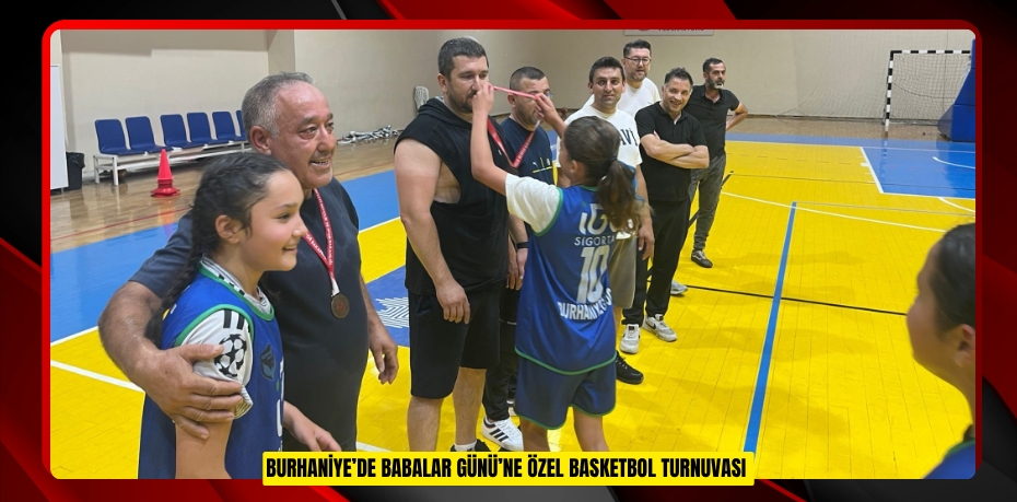 Burhaniye’de Babalar Günü’ne özel basketbol turnuvası  