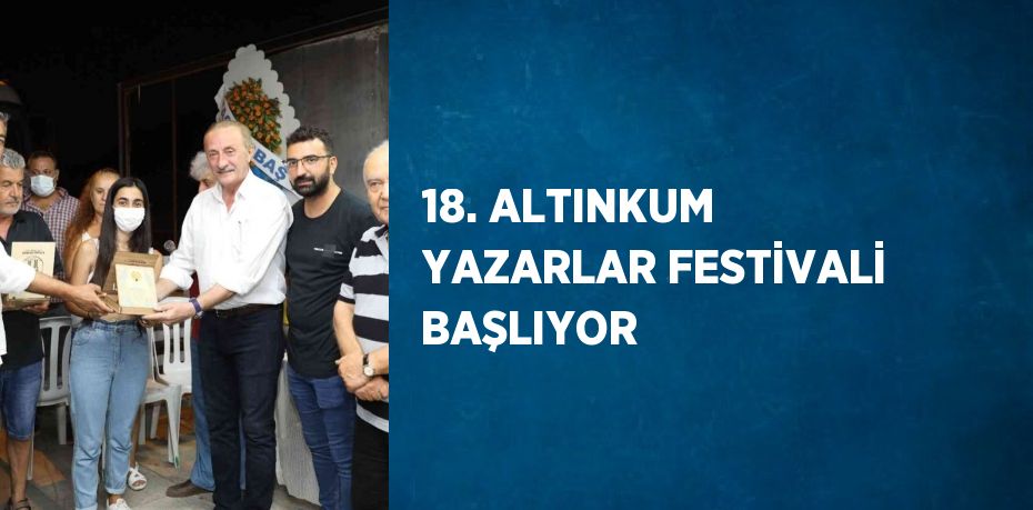 18. ALTINKUM YAZARLAR FESTİVALİ BAŞLIYOR