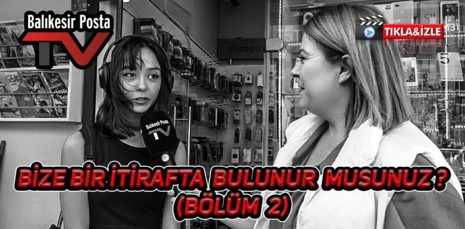 BİZE BİR İTİRAFTA BULUNUR MUSUNUZ? (44)