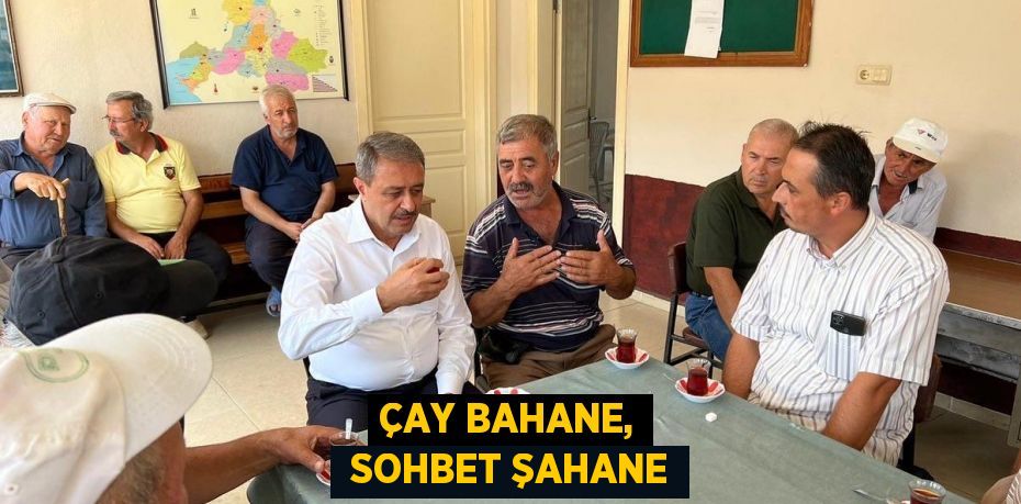 ÇAY BAHANE,  SOHBET ŞAHANE