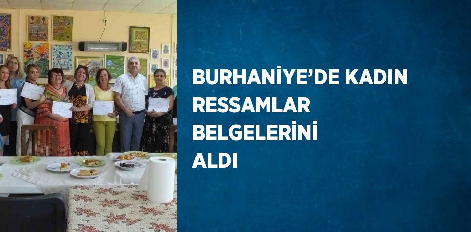 BURHANİYE’DE KADIN RESSAMLAR BELGELERİNİ ALDI