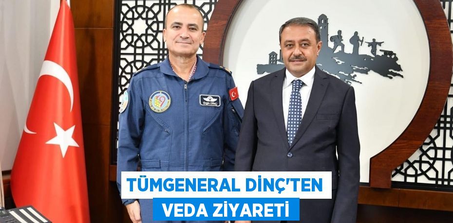 TÜMGENERAL DİNÇ'TEN  VEDA ZİYARETİ