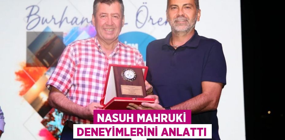 Nasuh Mahruki deneyimlerini anlattı