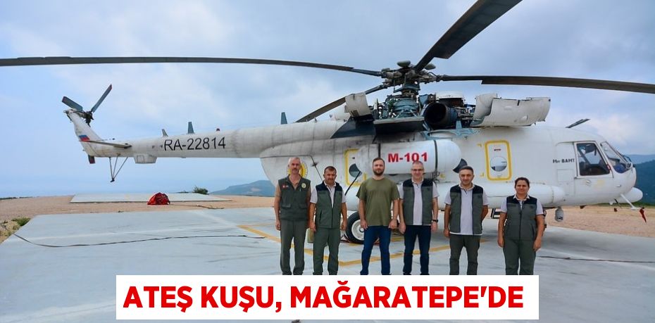 Ateş Kuşu, Mağaratepe’de