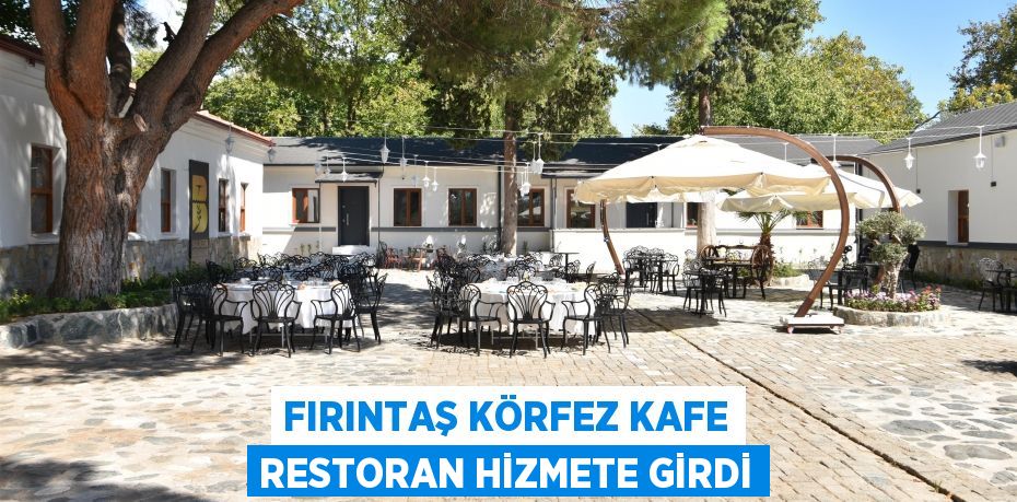 FIRINTAŞ KÖRFEZ KAFE RESTORAN HİZMETE GİRDİ