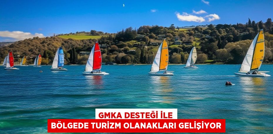 GMKA Desteği İle Bölgede Turizm Olanakları Gelişiyor