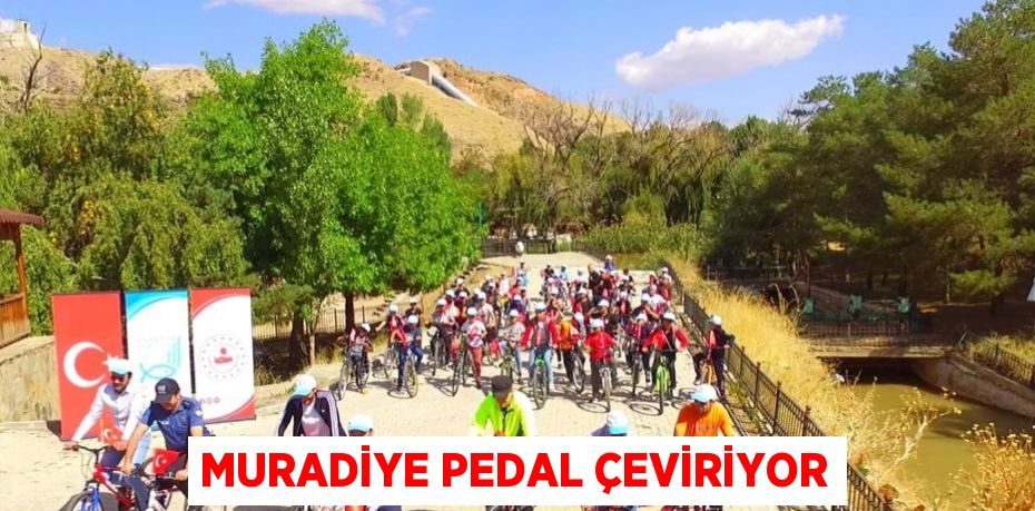 MURADİYE PEDAL ÇEVİRİYOR