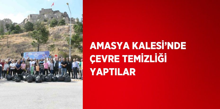 AMASYA KALESİ’NDE ÇEVRE TEMİZLİĞİ YAPTILAR