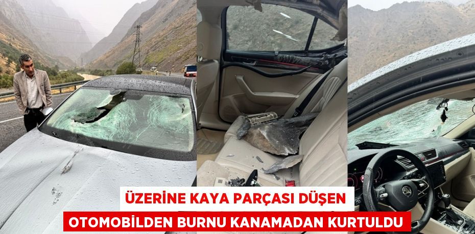 ÜZERİNE KAYA PARÇASI DÜŞEN OTOMOBİLDEN BURNU KANAMADAN KURTULDU