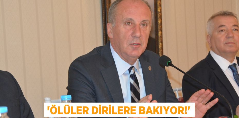 “ÖLÜLER DİRİLERE BAKIYOR!”