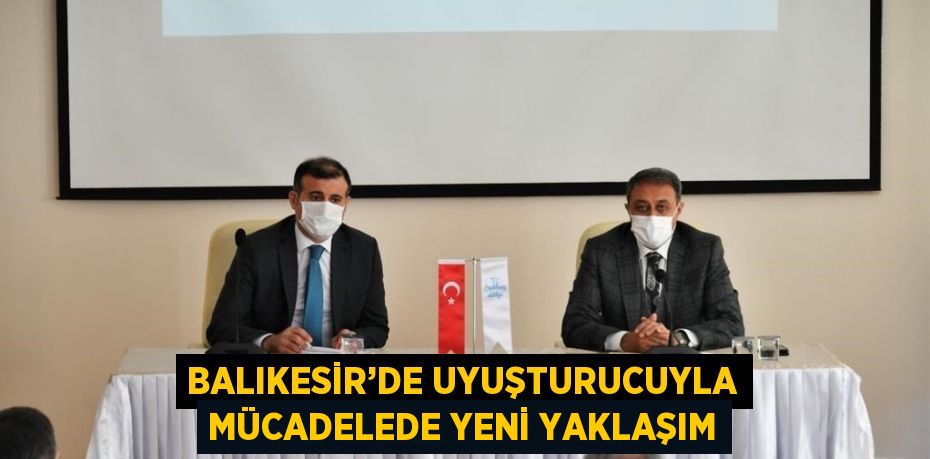 BALIKESİR’DE UYUŞTURUCUYLA MÜCADELEDE YENİ YAKLAŞIM