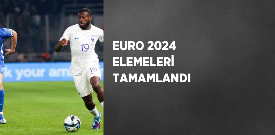 EURO 2024 ELEMELERİ TAMAMLANDI