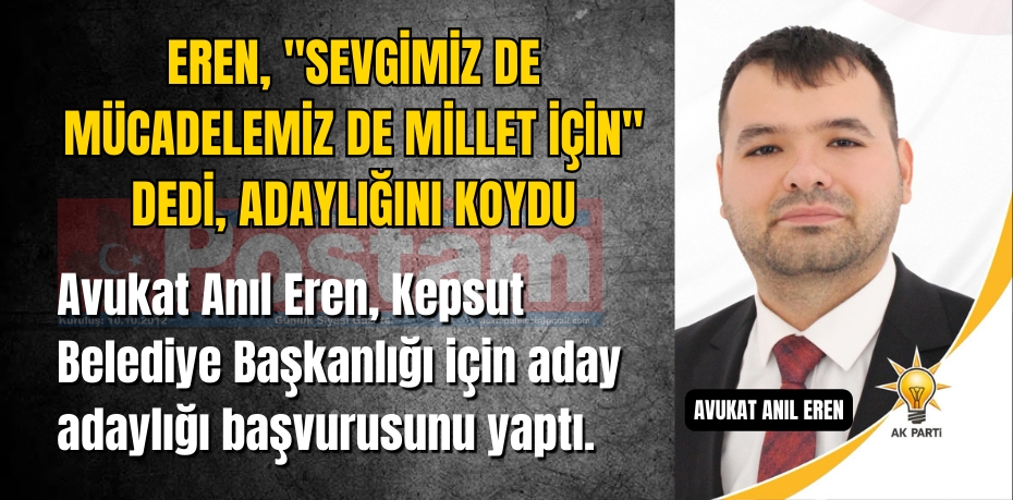 Eren, &quot;Sevgimiz de mücadelemiz de millet için&quot; dedi, adaylığını koydu