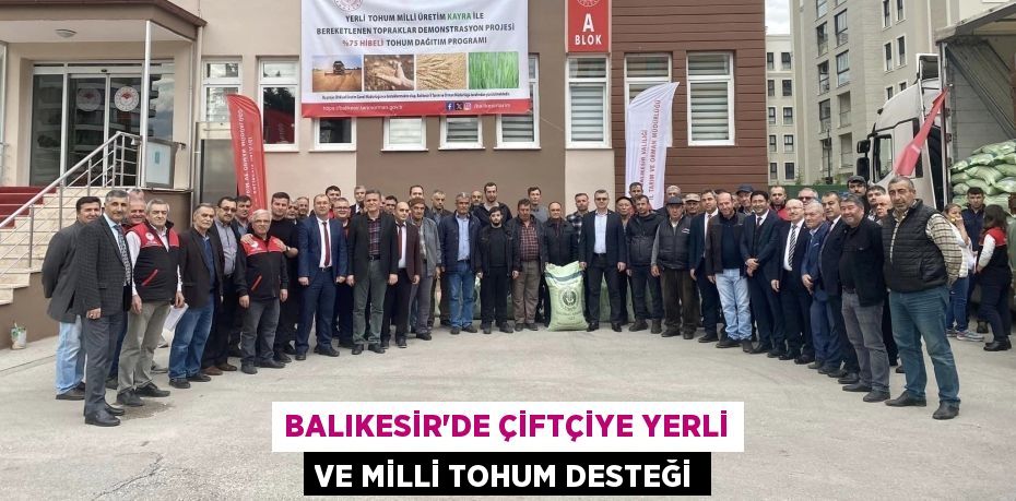 Balıkesir’de Çiftçiye Yerli ve Milli Tohum Desteği