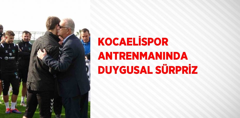 KOCAELİSPOR ANTRENMANINDA DUYGUSAL SÜRPRİZ