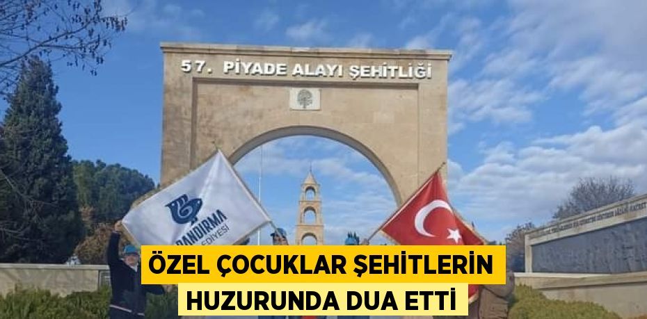 ÖZEL ÇOCUKLAR ŞEHİTLERİN HUZURUNDA DUA ETTİ