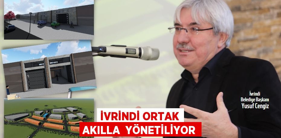 İVRİNDİ ORTAK AKILLA  YÖNETİLİYOR