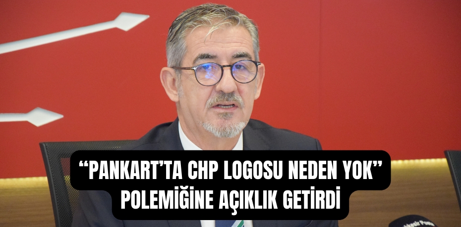 “Pankart’ta chp logosu neden yok” polemiğine açıklık getirdi