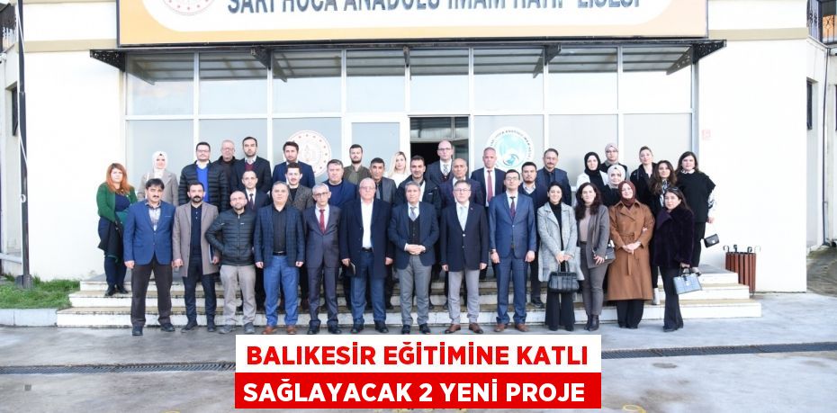 Balıkesir eğitimine katlı sağlayacak 2 yeni proje