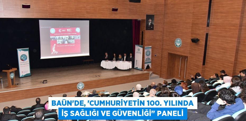 BAÜN’de, “Cumhuriyetin 100. Yılında İş Sağlığı ve Güvenliği&quot; Paneli