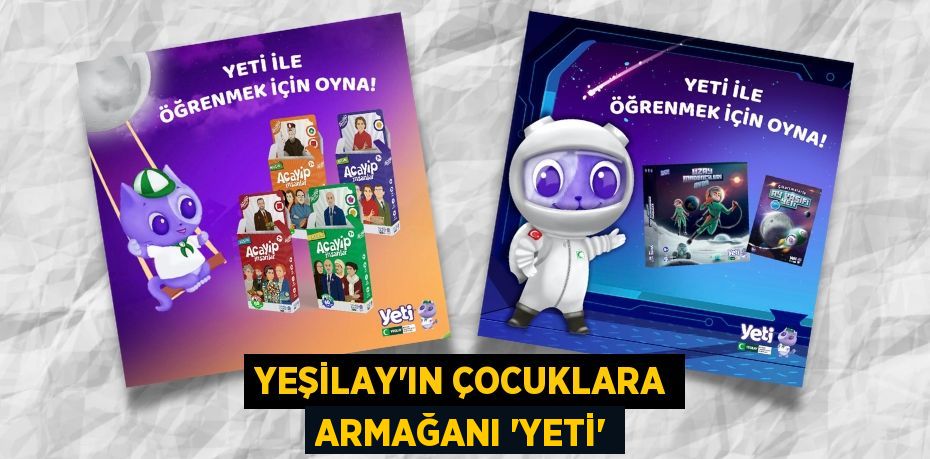 YEŞİLAY’IN ÇOCUKLARA ARMAĞANI “YETİ”