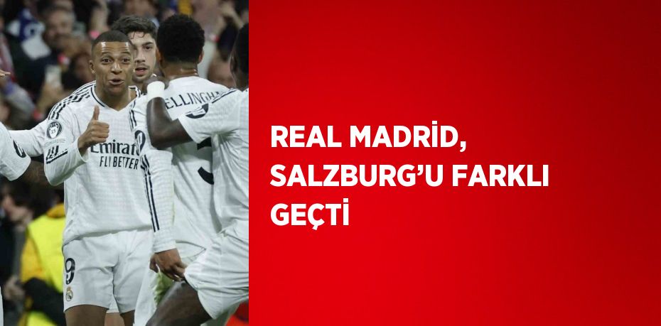 REAL MADRİD, SALZBURG’U FARKLI GEÇTİ