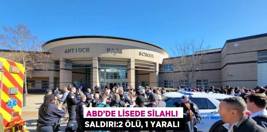 ABD’DE LİSEDE SİLAHLI SALDIRI:2 ÖLÜ, 1 YARALI