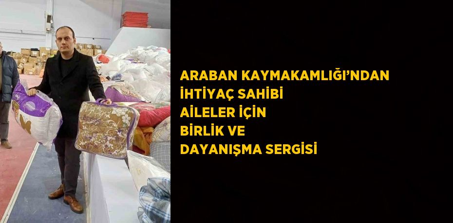 ARABAN KAYMAKAMLIĞI’NDAN İHTİYAÇ SAHİBİ AİLELER İÇİN BİRLİK VE DAYANIŞMA SERGİSİ