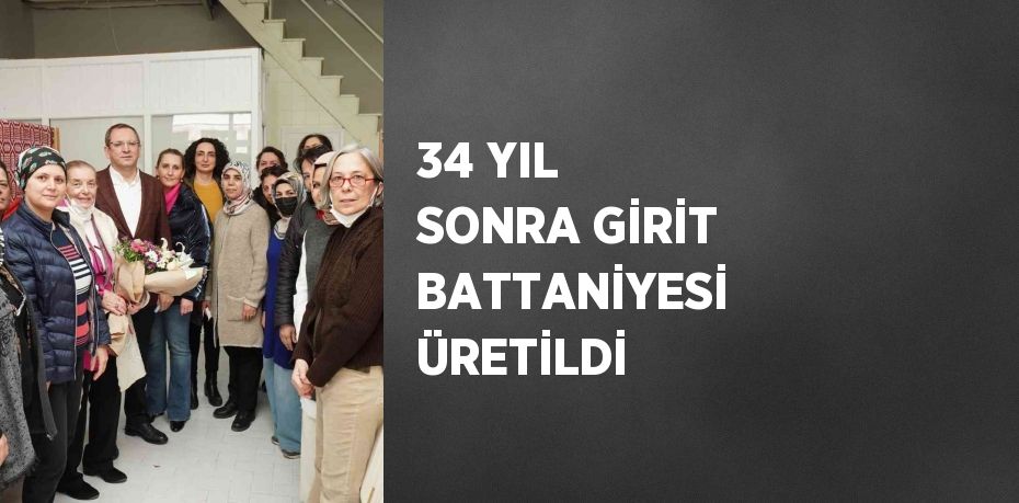 34 YIL SONRA GİRİT BATTANİYESİ ÜRETİLDİ