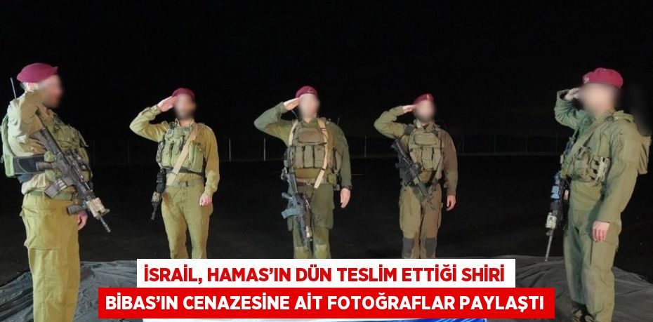 İSRAİL, HAMAS’IN DÜN TESLİM ETTİĞİ SHİRİ BİBAS’IN CENAZESİNE AİT FOTOĞRAFLAR PAYLAŞTI