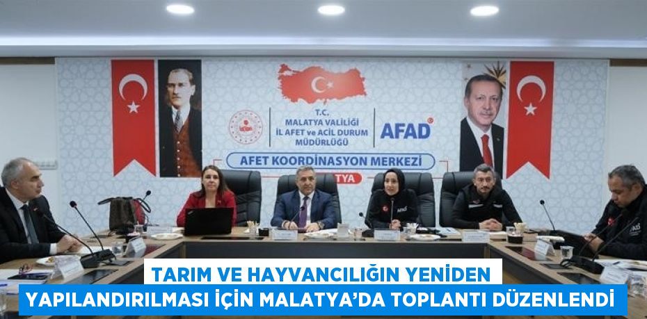 TARIM VE HAYVANCILIĞIN YENİDEN YAPILANDIRILMASI İÇİN MALATYA’DA TOPLANTI DÜZENLENDİ