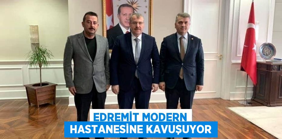 EDREMİT MODERN  HASTANESİNE KAVUŞUYOR