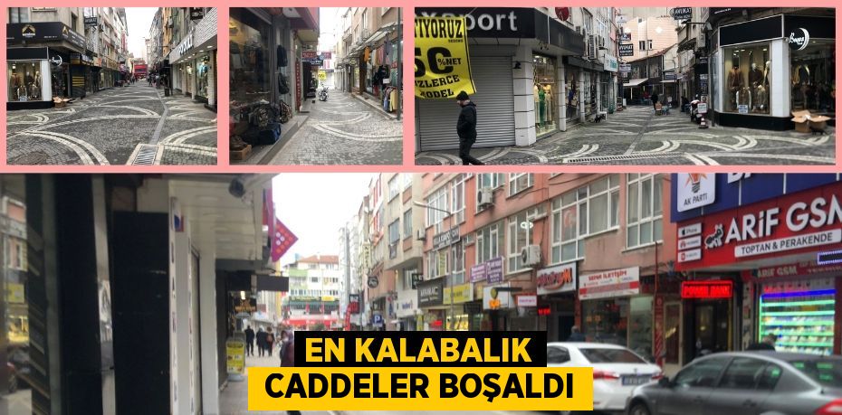 EN KALABALIK  CADDELER BOŞALDI