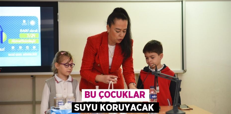 Bu çocuklar suyu koruyacak