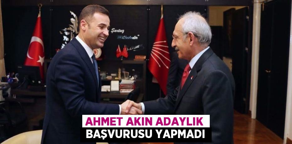 AHMET AKIN ADAYLIK  BAŞVURUSU YAPMADI