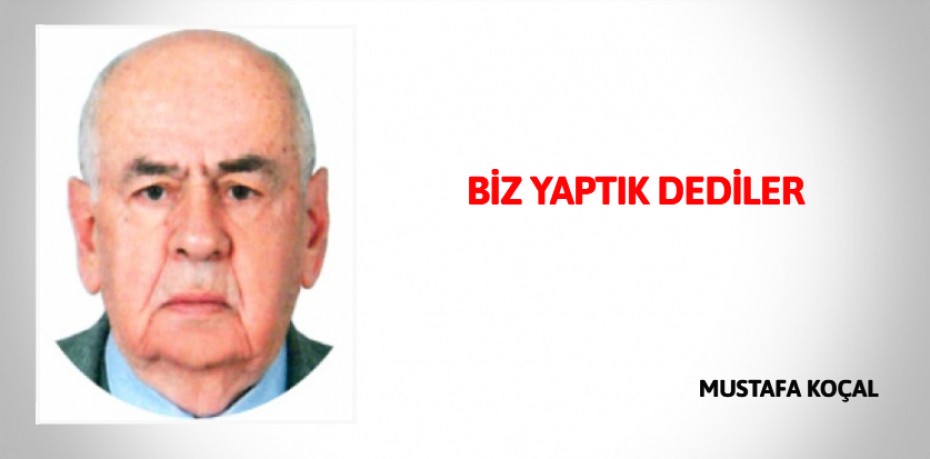 BİZ YAPTIK DEDİLER