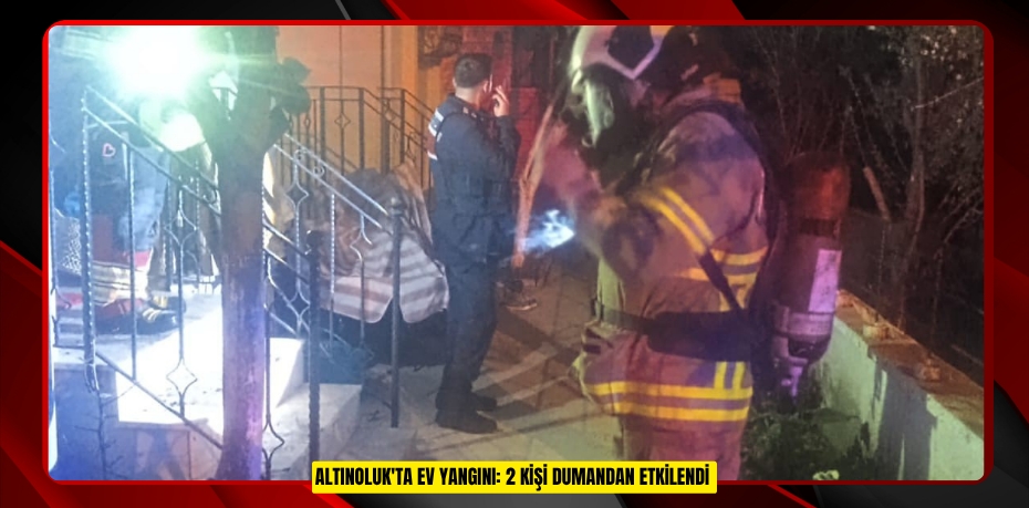 Altınoluk'ta ev yangını: 2 kişi dumandan etkilendi