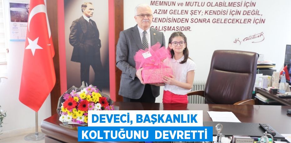 DEVECİ, BAŞKANLIK KOLTUĞUNU  DEVRETTİ