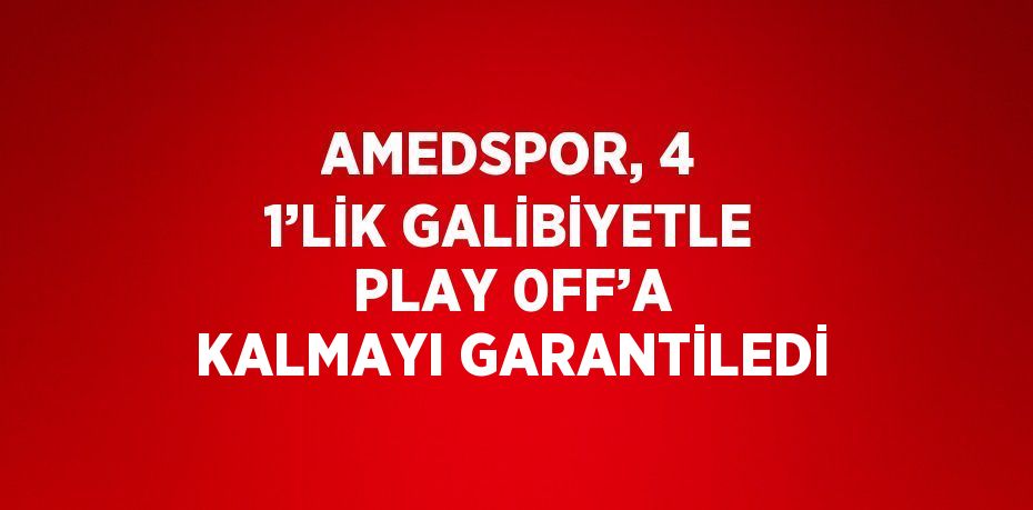 AMEDSPOR, 4 1’LİK GALİBİYETLE PLAY 0FF’A KALMAYI GARANTİLEDİ