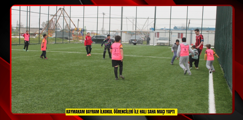 Kaymakam Bayram ilkokul öğrencileri ile halı saha maçı yaptı  
