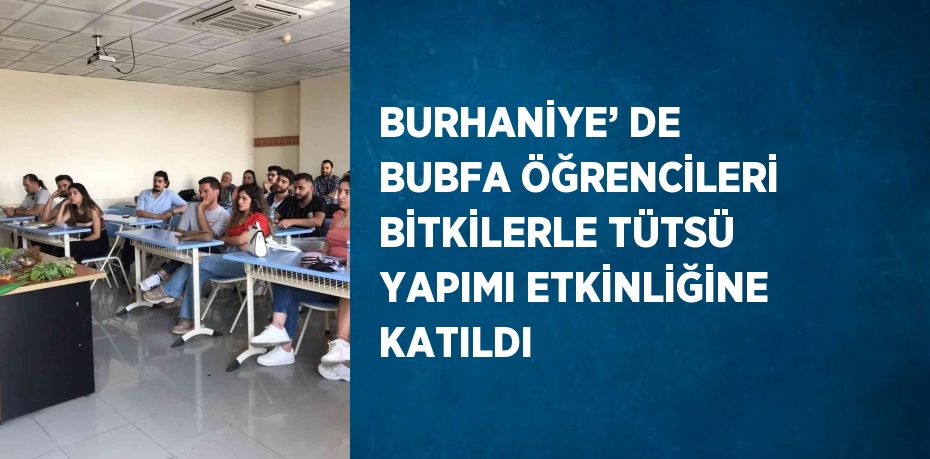 BURHANİYE’ DE BUBFA ÖĞRENCİLERİ BİTKİLERLE TÜTSÜ YAPIMI ETKİNLİĞİNE KATILDI