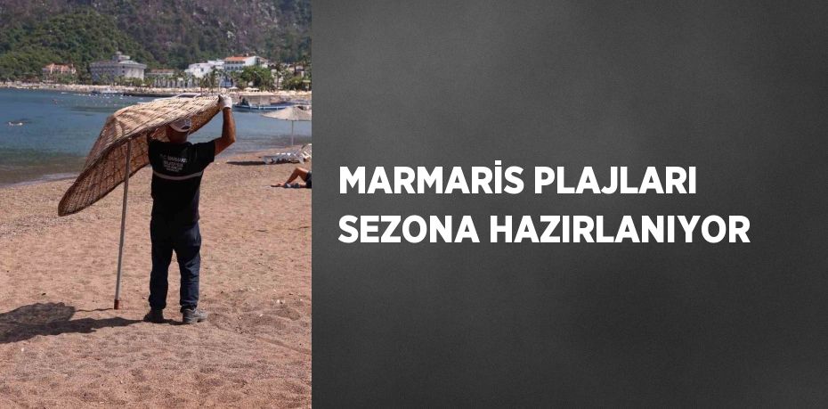 MARMARİS PLAJLARI SEZONA HAZIRLANIYOR