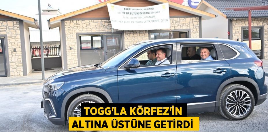 TOGG’la Körfez’in altına üstüne getirdi