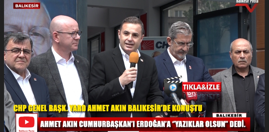 CHP GENEL BAŞK. YARD AHMET AKIN BALIKESİR’DE KONUŞTU.