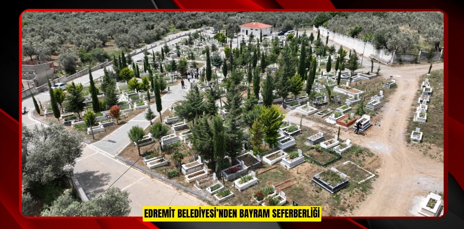 EDREMİT BELEDİYESİ’NDEN BAYRAM SEFERBERLİĞİ