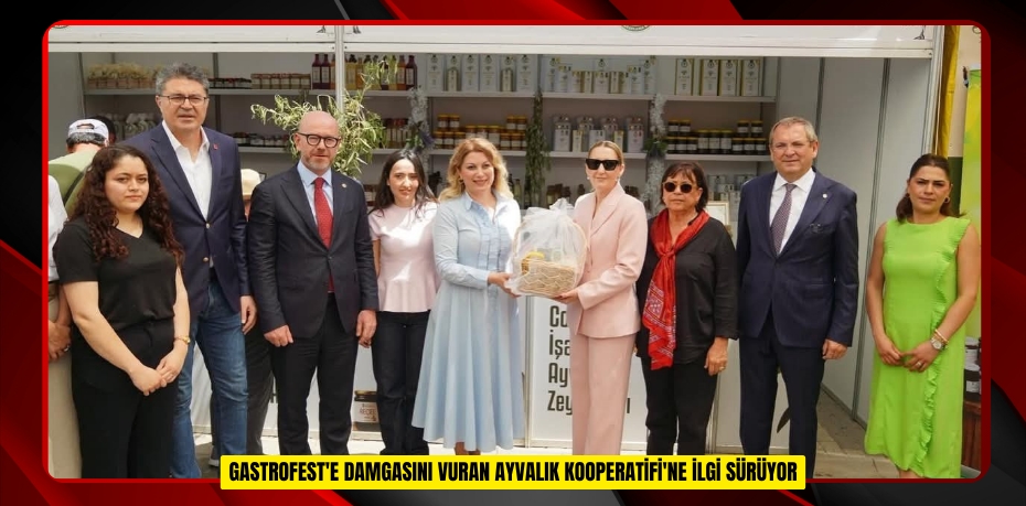  GastroFest'e damgasını vuran Ayvalık Kooperatifi'ne ilgi sürüyor  